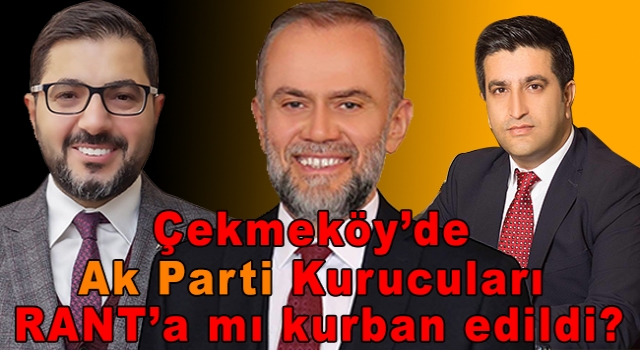 Çekmeköy’de Ak Parti Kurucuları Rant’a mı kurbanı edildi?