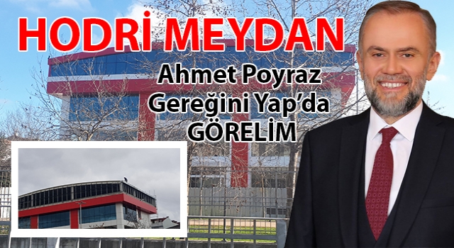 Hodri Meydan… Ahmet Poyraz Gereğini Yap…
