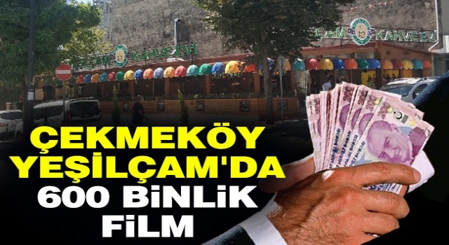 Çekmeköy YEŞILÇAM'da 600 Bin'lik Flim