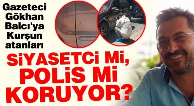 Gazeteci Gökhan Balcı'ya Kurşun atanları Siyasetci mi, Polis mi Koruyor?