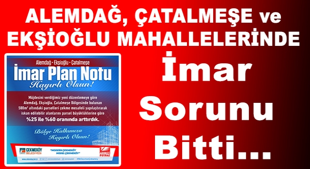 Alemdağ, Çatalmeşe ve Ekşioğlu Mahallelerinde İmar Sorunu Bitti