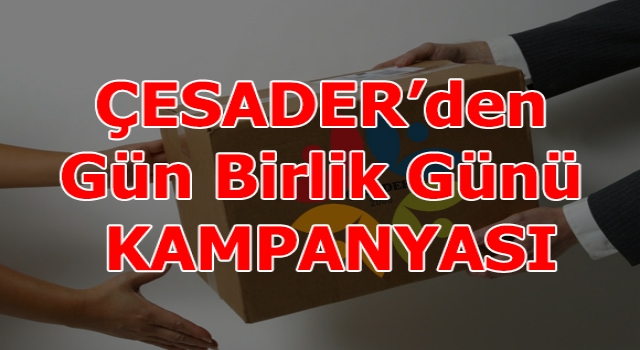 ÇESADER’den Gün Birlik Günü Kampanyası…
